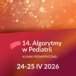 14. Algorytmy w Pediatrii - 24-25 kwietnia 2026