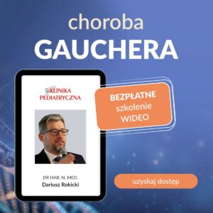 BEZPŁATNE SZKOLENIE VIDEO - CHOROBA GAUCHERA